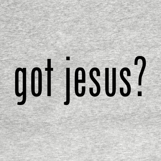 got jesus by worshiptee